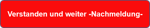 Verstanden und weiter -Nachmeldung-